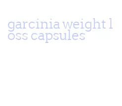 garcinia weight loss capsules