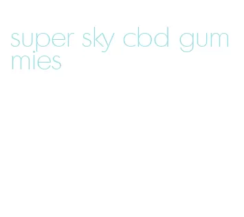 super sky cbd gummies