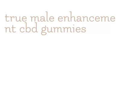 true male enhancement cbd gummies