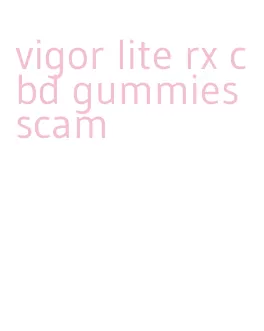 vigor lite rx cbd gummies scam