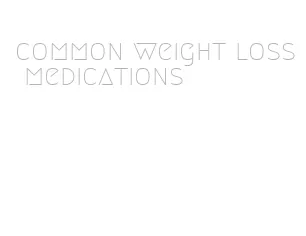 common weight loss medications