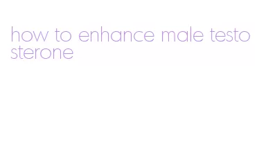 how to enhance male testosterone