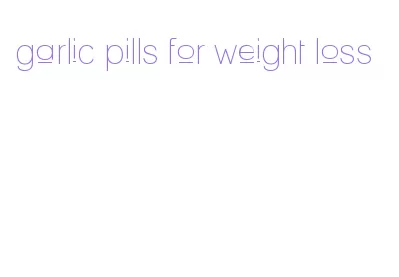 garlic pills for weight loss