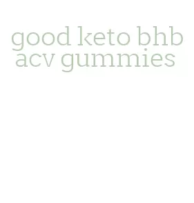 good keto bhb acv gummies