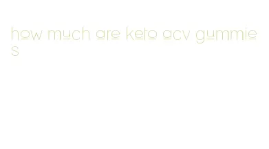 how much are keto acv gummies