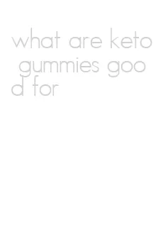 what are keto gummies good for