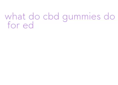 what do cbd gummies do for ed