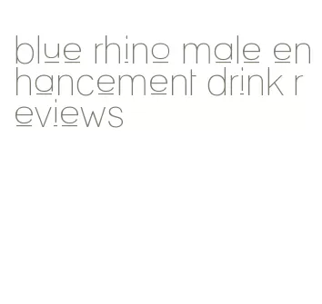 blue rhino male enhancement drink reviews