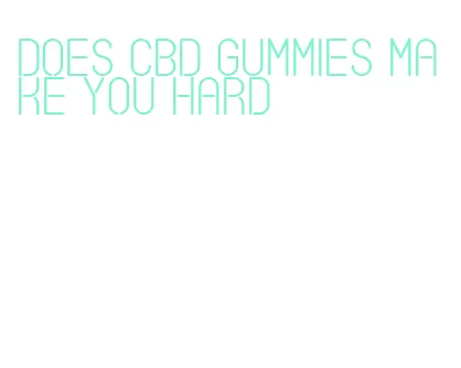 does cbd gummies make you hard