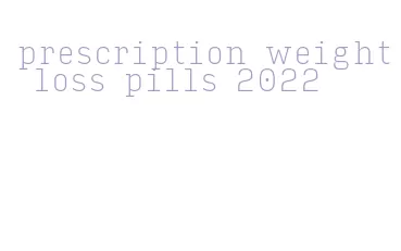 prescription weight loss pills 2022