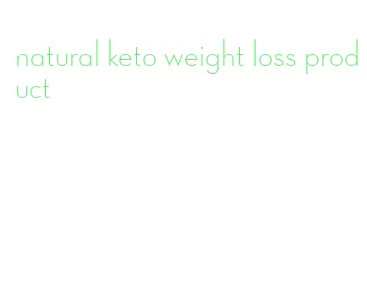 natural keto weight loss product