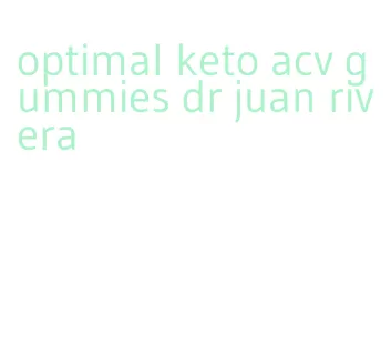 optimal keto acv gummies dr juan rivera