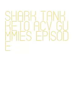 shark tank keto acv gummies episode