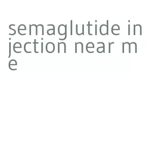 semaglutide injection near me