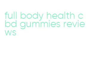 full body health cbd gummies reviews