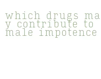 which drugs may contribute to male impotence