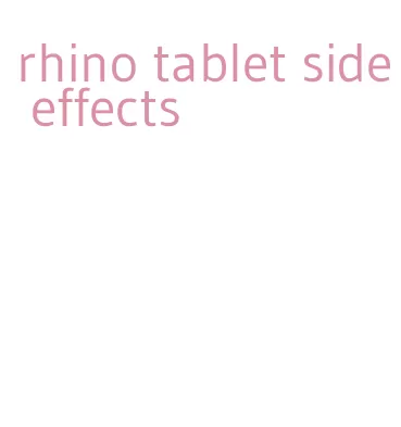 rhino tablet side effects