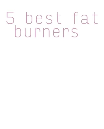 5 best fat burners