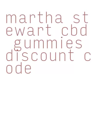 martha stewart cbd gummies discount code