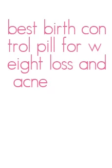 best birth control pill for weight loss and acne