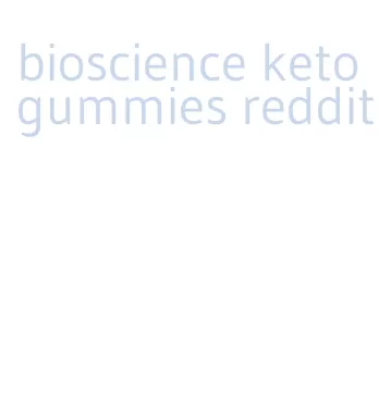 bioscience keto gummies reddit