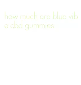 how much are blue vibe cbd gummies