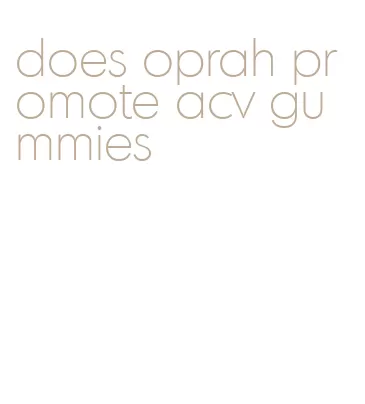 does oprah promote acv gummies