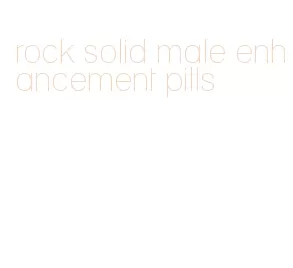 rock solid male enhancement pills