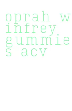 oprah winfrey gummies acv