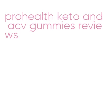 prohealth keto and acv gummies reviews