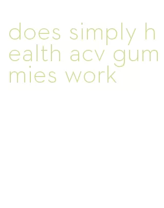 does simply health acv gummies work