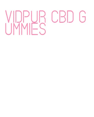 vidpur cbd gummies