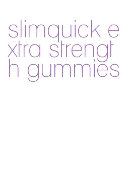 slimquick extra strength gummies