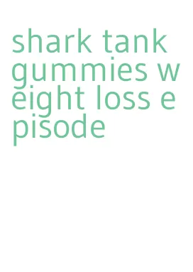 shark tank gummies weight loss episode