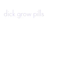 dick grow pills