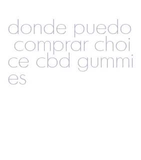 donde puedo comprar choice cbd gummies