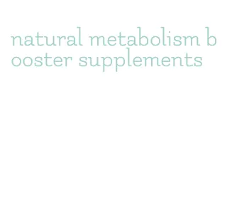 natural metabolism booster supplements