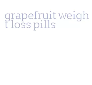 grapefruit weight loss pills