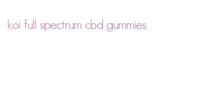 koi full spectrum cbd gummies