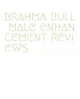 brahma bull male enhancement reviews