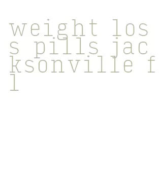 weight loss pills jacksonville fl