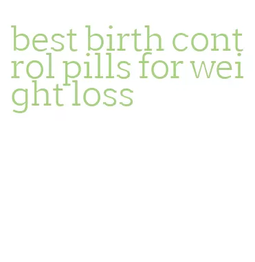 best birth control pills for weight loss