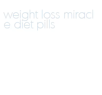 weight loss miracle diet pills