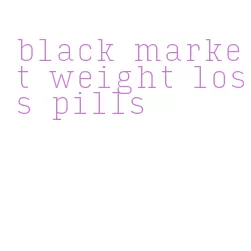 black market weight loss pills