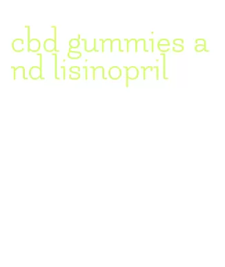 cbd gummies and lisinopril