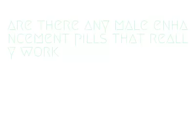 are there any male enhancement pills that really work