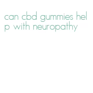 can cbd gummies help with neuropathy