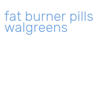 fat burner pills walgreens