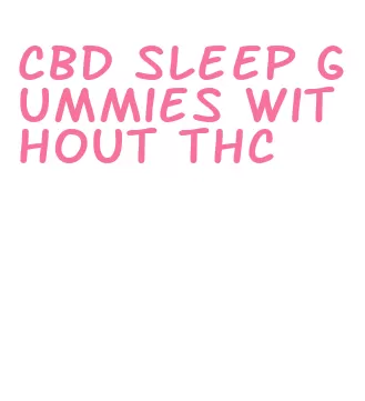 cbd sleep gummies without thc