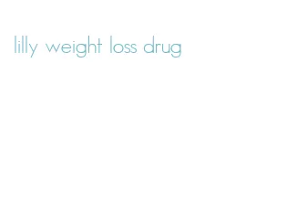 lilly weight loss drug